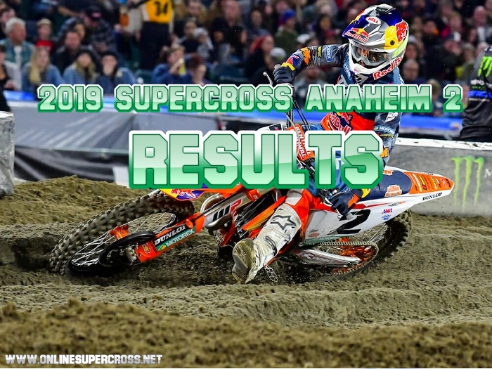 Anaheim 2 Supercross 450 and 250 Results 2019