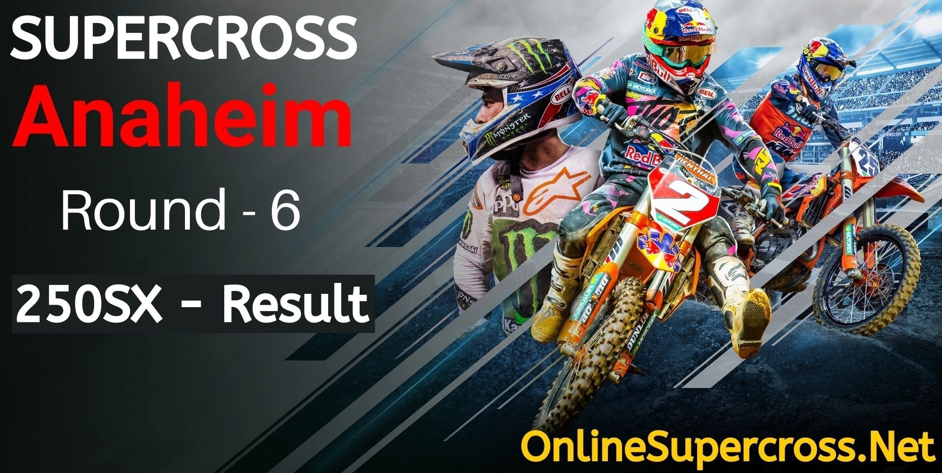 Anaheim 3 Round 6 Supercross 250SX Result 2022