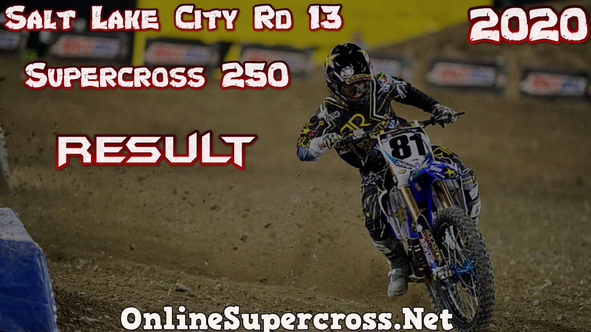 Salt Lake City Rd 13 Supercross 250 Result 2020