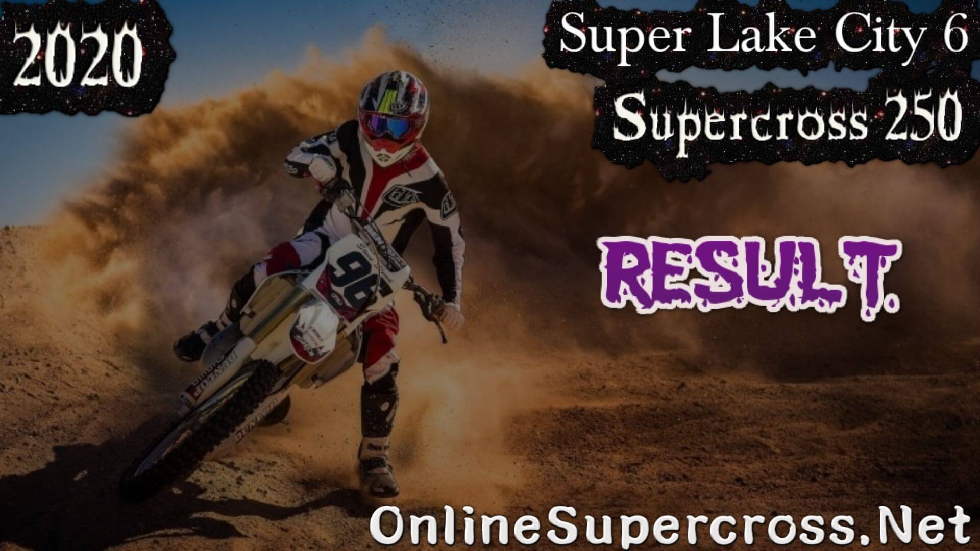 Super Lake City 6 Supercross 250 Result 2020
